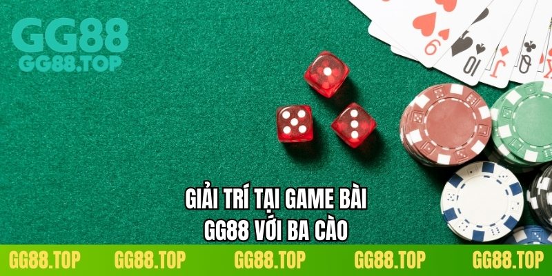 Giải trí tại game bài GG88 với ba cào